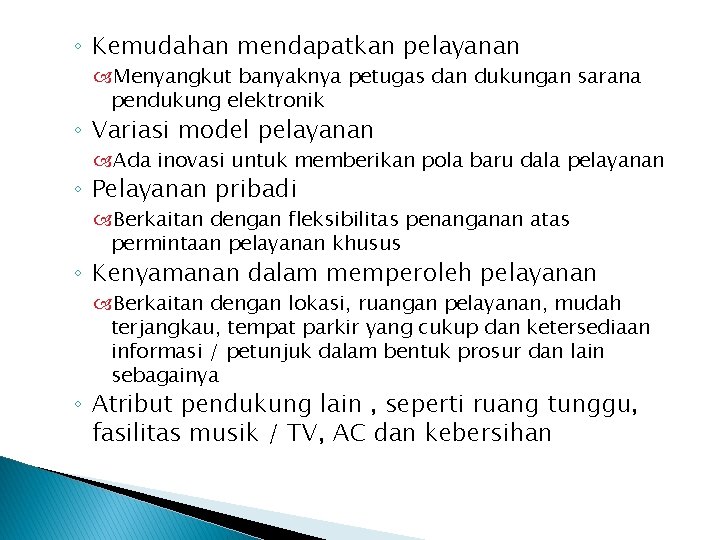 ◦ Kemudahan mendapatkan pelayanan Menyangkut banyaknya petugas dan dukungan sarana pendukung elektronik ◦ Variasi