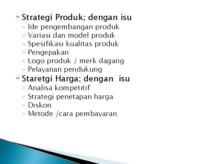  Strategi Produk; dengan isu ◦ ◦ ◦ Ide pengembangan produk Variasi dan model