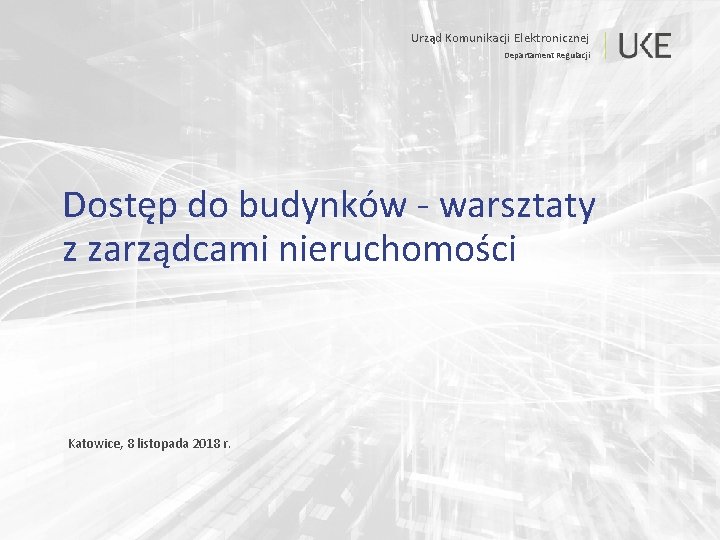 Urząd Komunikacji Elektronicznej Departament Regulacji Dostęp do budynków - warsztaty z zarządcami nieruchomości Katowice,