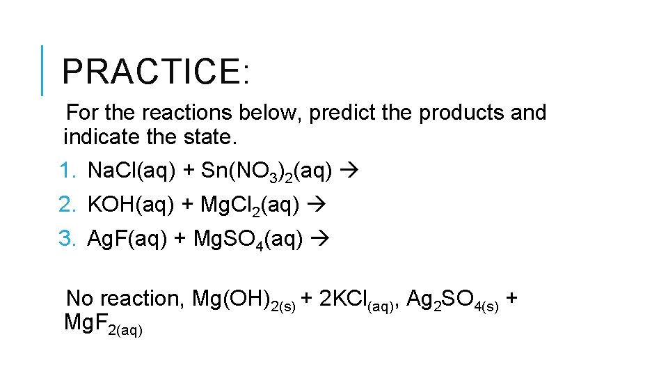 PRACTICE: For the reactions below, predict the products and indicate the state. 1. Na.