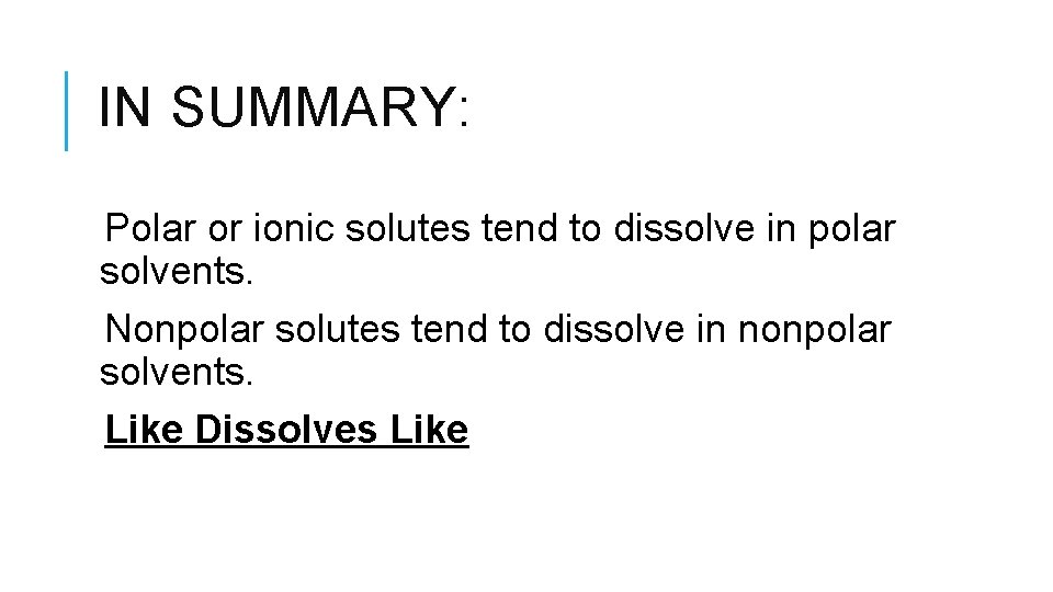 IN SUMMARY: Polar or ionic solutes tend to dissolve in polar solvents. Nonpolar solutes