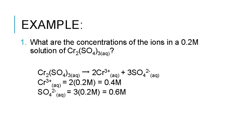 EXAMPLE: 1. What are the concentrations of the ions in a 0. 2 M