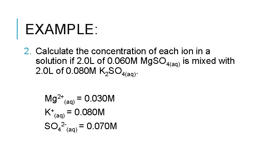 EXAMPLE: 2. Calculate the concentration of each ion in a solution if 2. 0