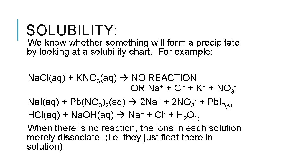 SOLUBILITY: We know whether something will form a precipitate by looking at a solubility