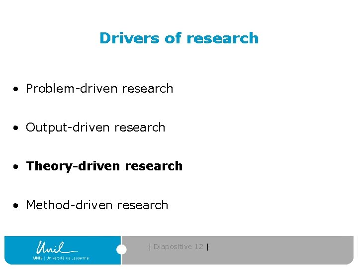 Drivers of research • Problem-driven research • Output-driven research • Theory-driven research • Method-driven