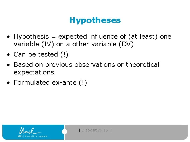 Hypotheses • Hypothesis = expected influence of (at least) one variable (IV) on a