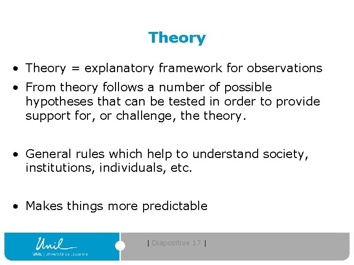 Theory • Theory = explanatory framework for observations • From theory follows a number