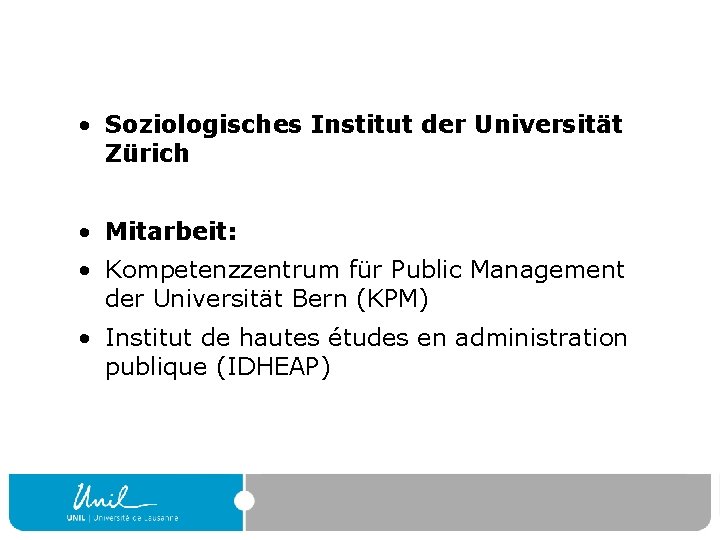  • Soziologisches Institut der Universität Zürich • Mitarbeit: • Kompetenzzentrum für Public Management
