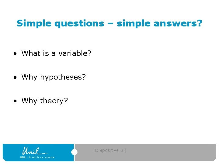 Simple questions – simple answers? • What is a variable? • Why hypotheses? •