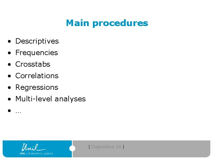 Main procedures • Descriptives • Frequencies • Crosstabs • Correlations • Regressions • Multi-level