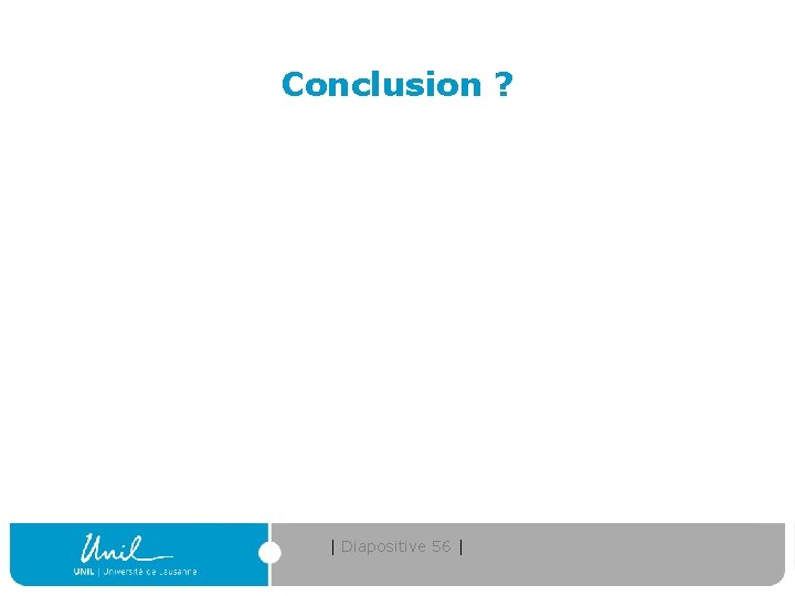 Conclusion ? | Diapositive 56 | 