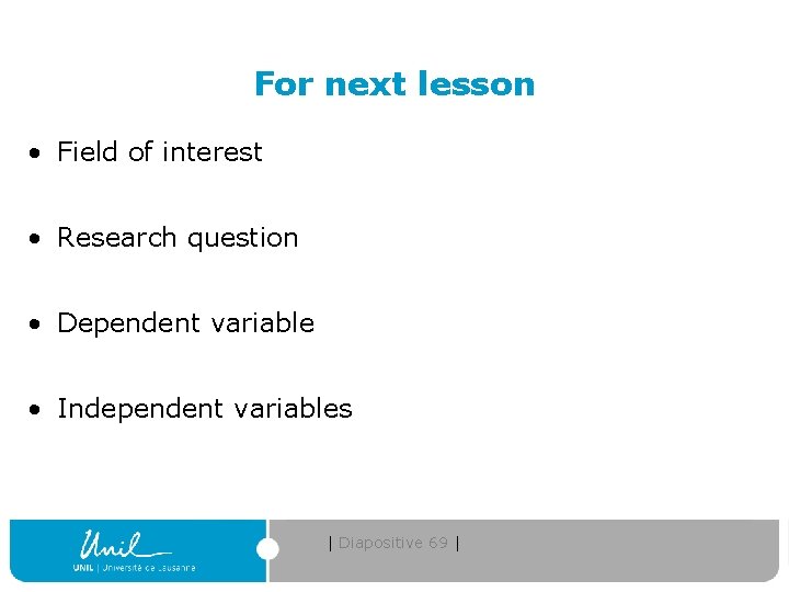 For next lesson • Field of interest • Research question • Dependent variable •
