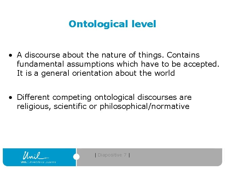 Ontological level • A discourse about the nature of things. Contains fundamental assumptions which