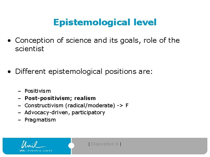 Epistemological level • Conception of science and its goals, role of the scientist •