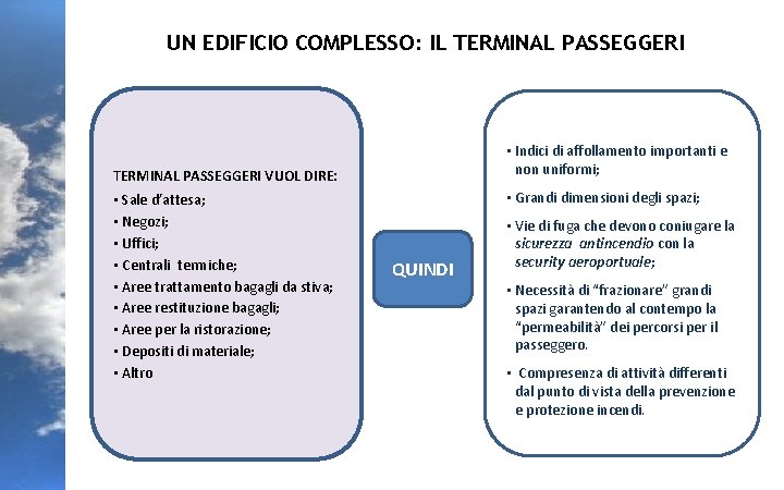 UN EDIFICIO COMPLESSO: IL TERMINAL PASSEGGERI • Indici di affollamento importanti e non uniformi;