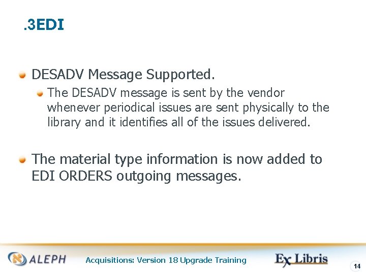 . 3 EDI DESADV Message Supported. The DESADV message is sent by the vendor