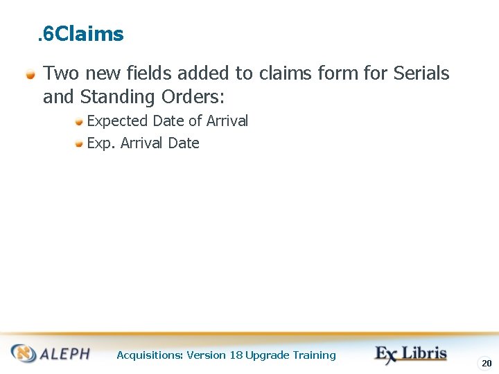 . 6 Claims Two new fields added to claims form for Serials and Standing