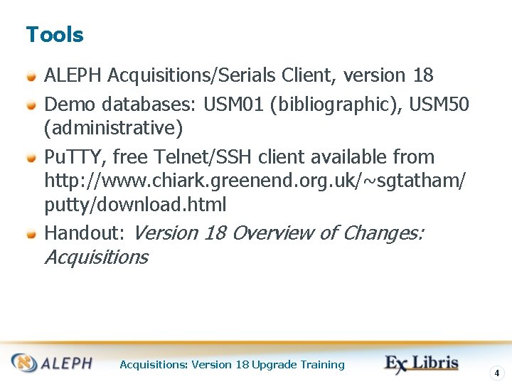 Tools ALEPH Acquisitions/Serials Client, version 18 Demo databases: USM 01 (bibliographic), USM 50 (administrative)