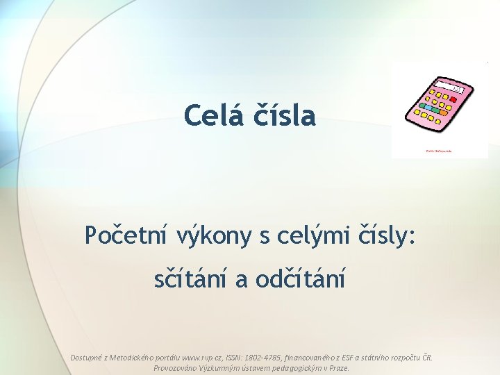 Celá čísla Početní výkony s celými čísly: sčítání a odčítání Dostupné z Metodického portálu