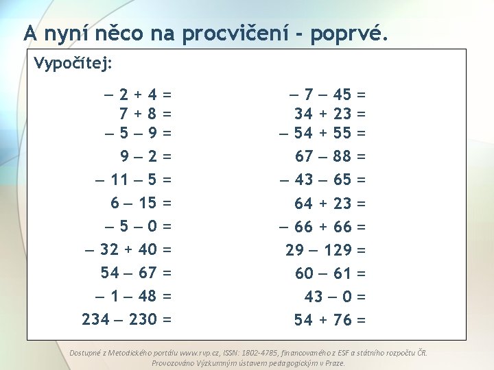 A nyní něco na procvičení - poprvé. Vypočítej: 2+4= 7+8= 5 9= 9 2=