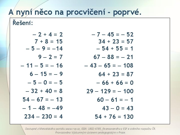 A nyní něco na procvičení - poprvé. Řešení: 2+4=2 7 + 8 = 15