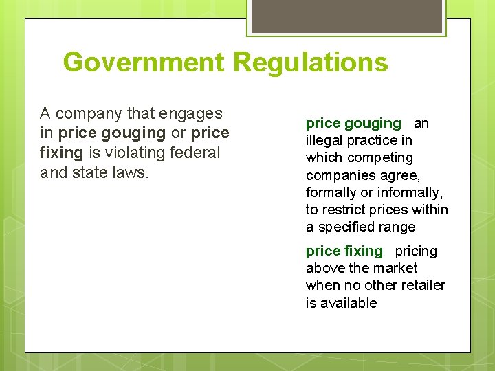 Government Regulations A company that engages in price gouging or price fixing is violating