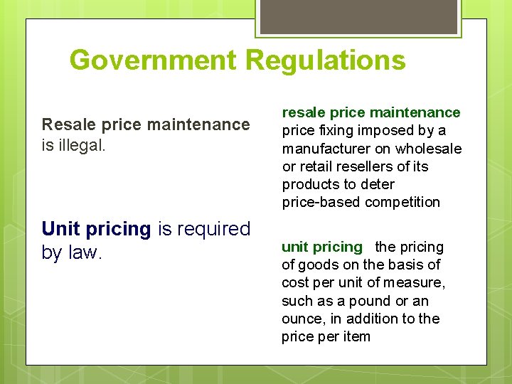 Government Regulations Resale price maintenance is illegal. Unit pricing is required by law. resale