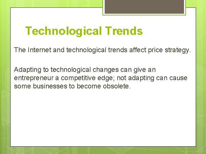 Technological Trends The Internet and technological trends affect price strategy. Adapting to technological changes