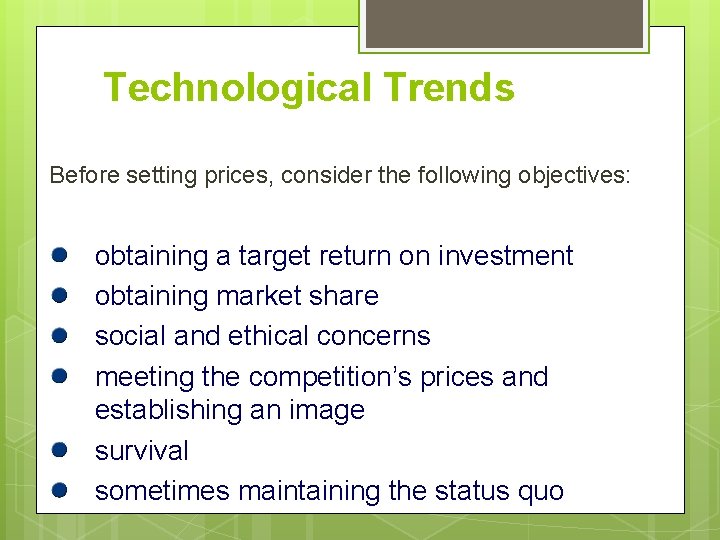 Technological Trends Before setting prices, consider the following objectives: obtaining a target return on