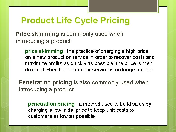 Product Life Cycle Pricing Price skimming is commonly used when introducing a product. price