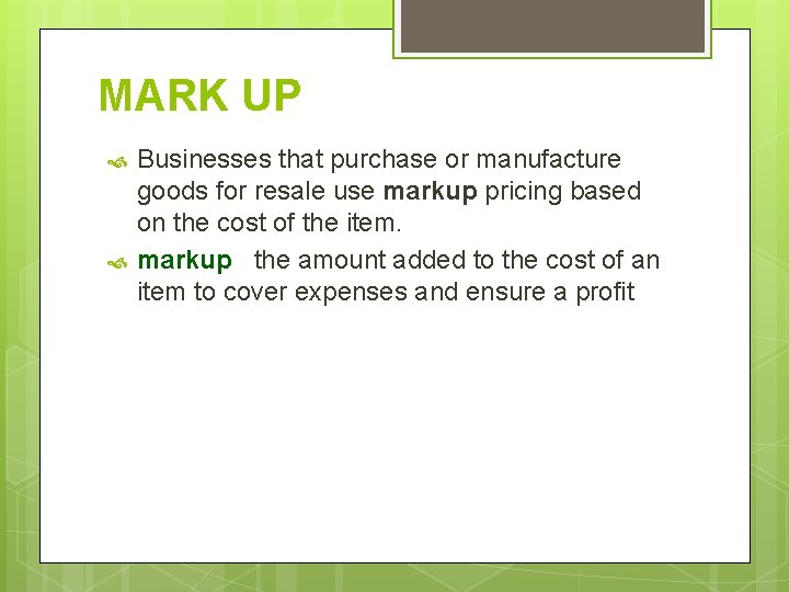 MARK UP Businesses that purchase or manufacture goods for resale use markup pricing based