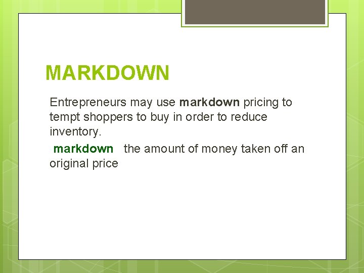 MARKDOWN Entrepreneurs may use markdown pricing to tempt shoppers to buy in order to