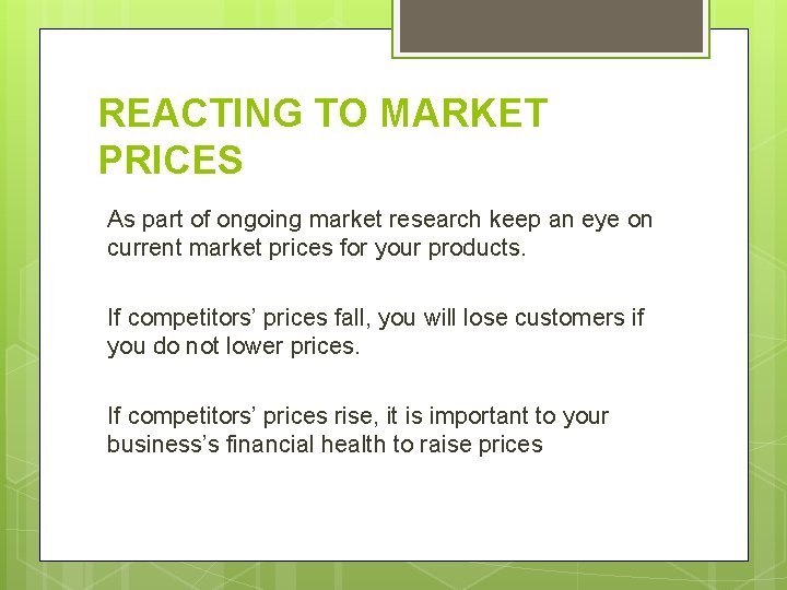 REACTING TO MARKET PRICES As part of ongoing market research keep an eye on