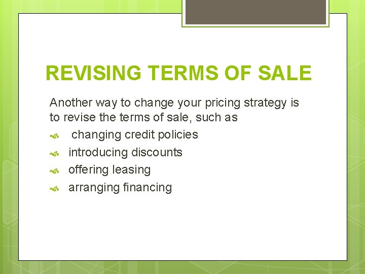 REVISING TERMS OF SALE Another way to change your pricing strategy is to revise