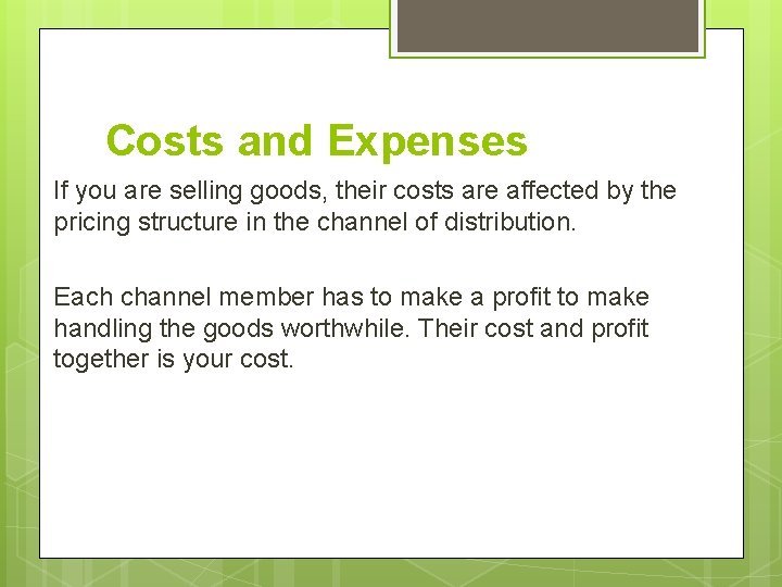 Costs and Expenses If you are selling goods, their costs are affected by the