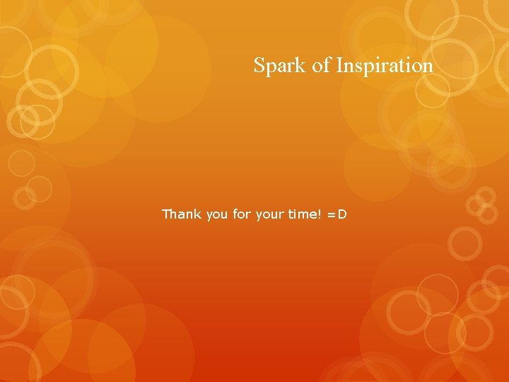 Spark of Inspiration Thank you for your time! =D 