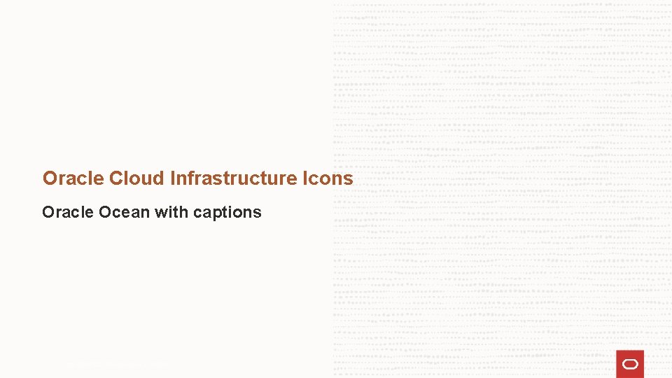 Oracle Cloud Infrastructure Icons Oracle Ocean with captions Copyright © 2021 Oracle and/or its