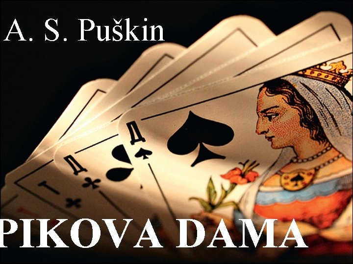 A. S. Puškin PIKOVA DAMA 