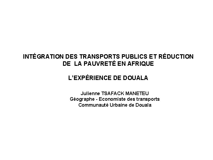 INTÉGRATION DES TRANSPORTS PUBLICS ET RÉDUCTION DE LA PAUVRETÉ EN AFRIQUE - L’EXPÉRIENCE DE