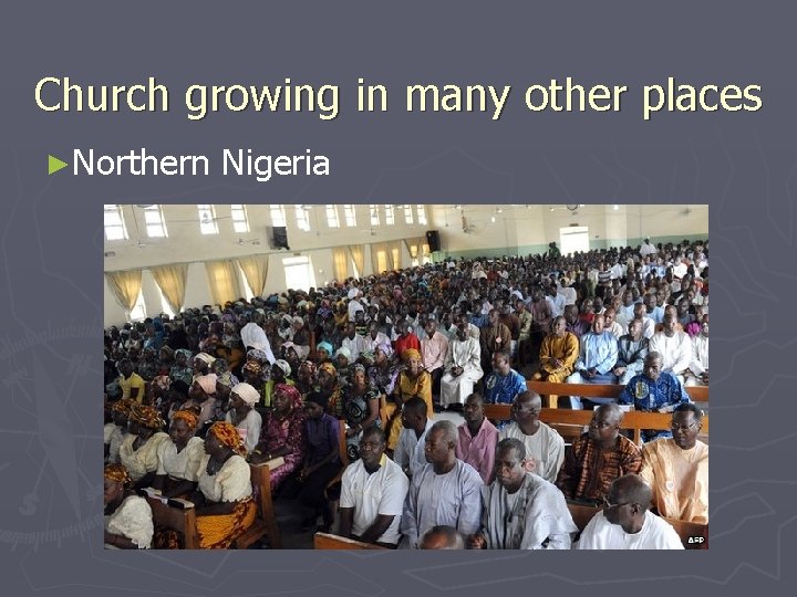 Church growing in many other places ►Northern Nigeria 