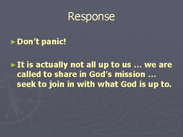 Response ► Don’t ► It panic! is actually not all up to us …