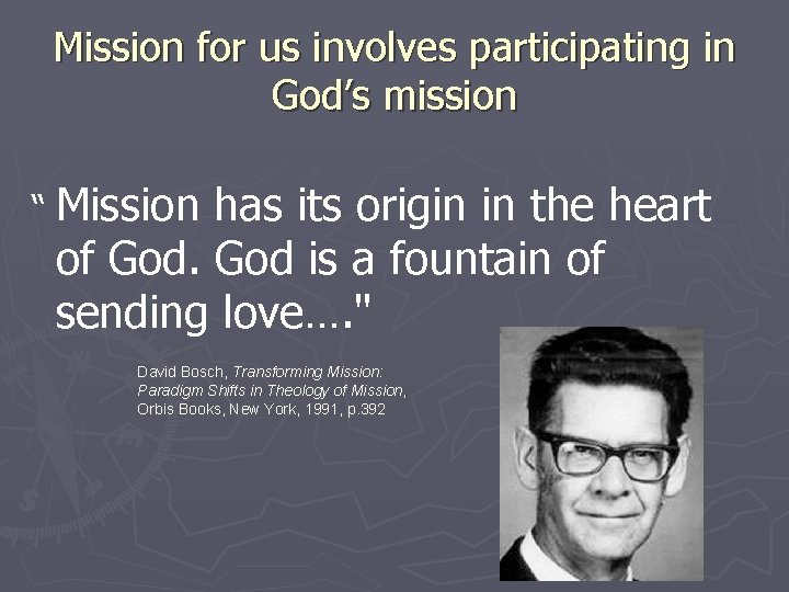 Mission for us involves participating in God’s mission “ Mission has its origin in