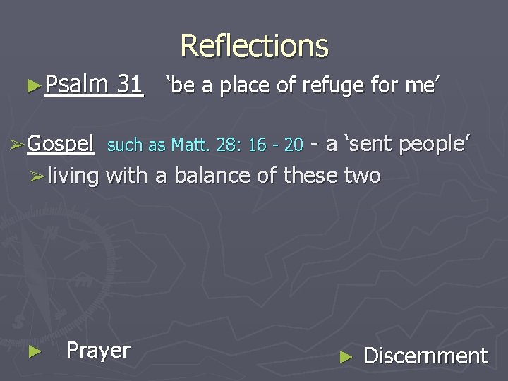 Reflections ►Psalm 31 ‘be a place of refuge for me’ ➢ Gospel such as