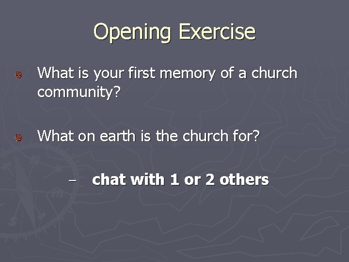 Opening Exercise What is your first memory of a church community? What on earth