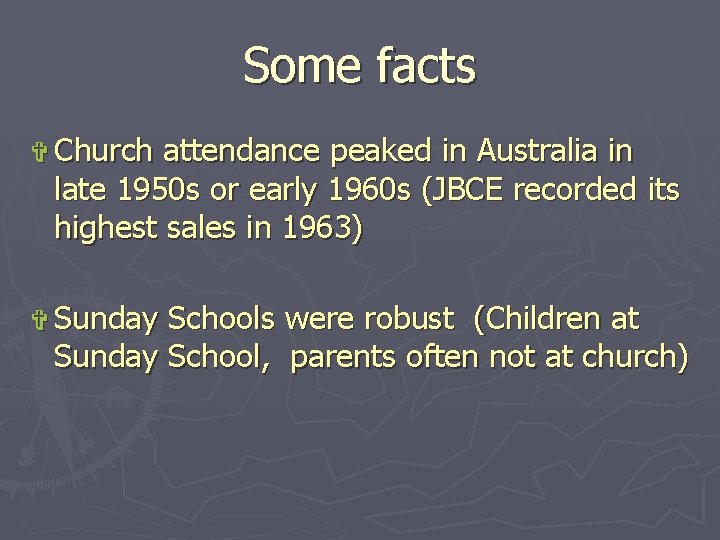 Some facts ✞ Church attendance peaked in Australia in late 1950 s or early
