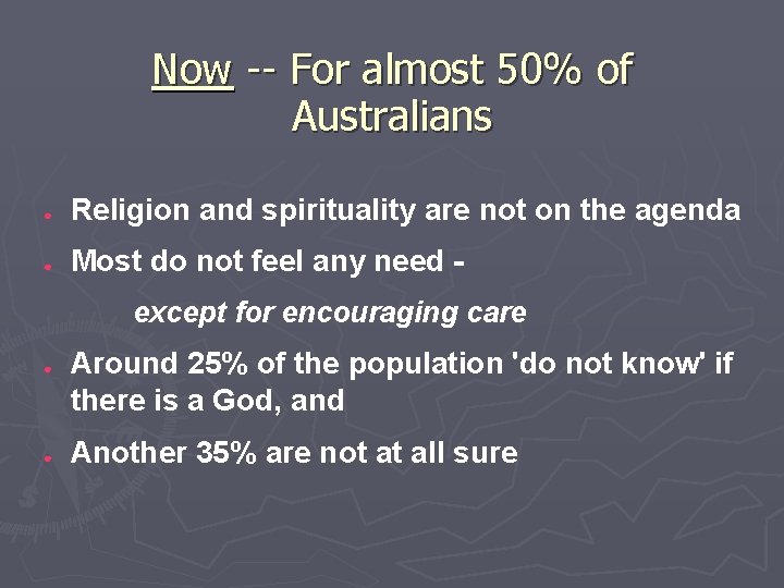 Now -- For almost 50% of Australians ● Religion and spirituality are not on