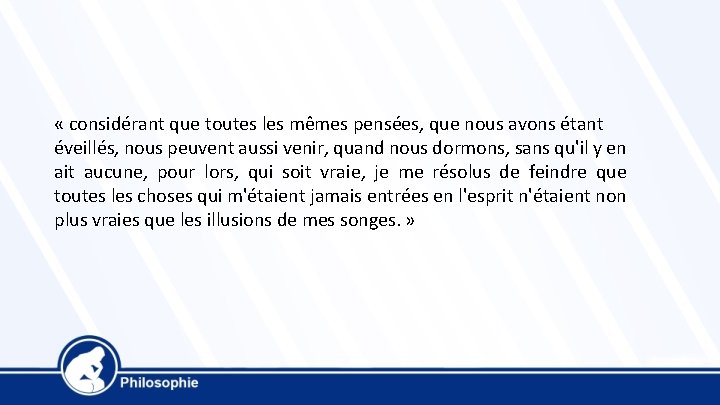  « considérant que toutes les mêmes pensées, que nous avons étant éveillés, nous