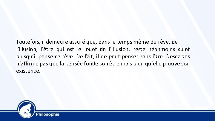 Toutefois, il demeure assuré que, dans le temps même du rêve, de l’illusion, l’être