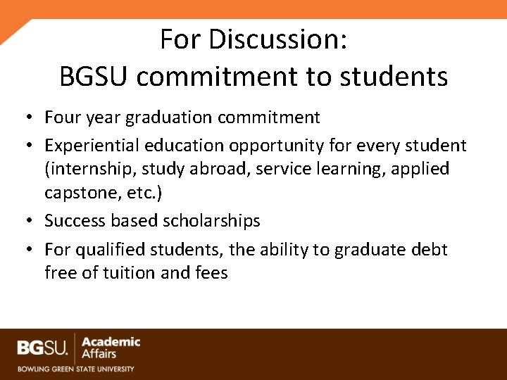 For Discussion: BGSU commitment to students • Four year graduation commitment • Experiential education