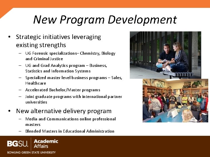 New Program Development • Strategic initiatives leveraging existing strengths – UG Forensic specializations– Chemistry,